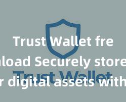 Trust Wallet free download Securely store your digital assets with Trust Wallet download