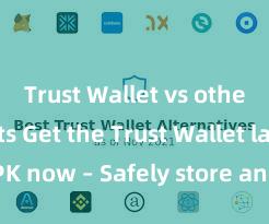 Trust Wallet vs other wallets Get the Trust Wallet latest APK now – Safely store and manage your cryptocurrencies with ease